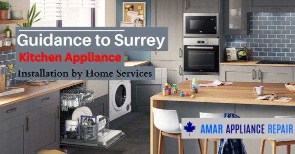 Guidance to Surrey Kitchen Appliance Installation by Home Services in Surrey, British Columbia, Canada