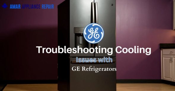 Why is my GE Refrigerator not cooling? Troubleshooting Cooling Issues with GE Refrigerators