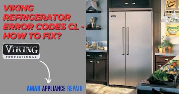 Viking Refrigerator Error Codes CL – How to fix?