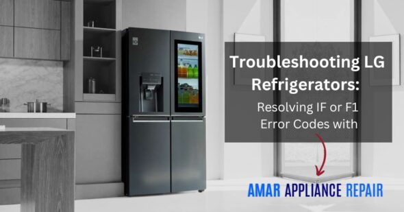 Troubleshooting LG Refrigerators: Resolving IF or F1 Error Codes with Amar Appliance Repair