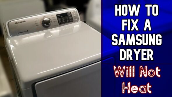 Samsung Dryer Not Heating – What To Do?